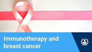 Immunotherapy and breast cancer: how does it work?