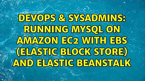 Running MySQL on Amazon EC2 with EBS (Elastic Block Store) and Elastic Beanstalk