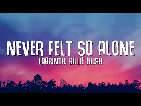 Labrinth, Billie Eilish - Never Felt So Alone (Lyrics)