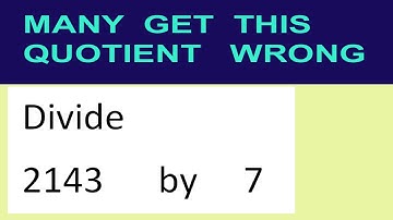 Divide     2143      by     7  many  get  this  quotient   wrong