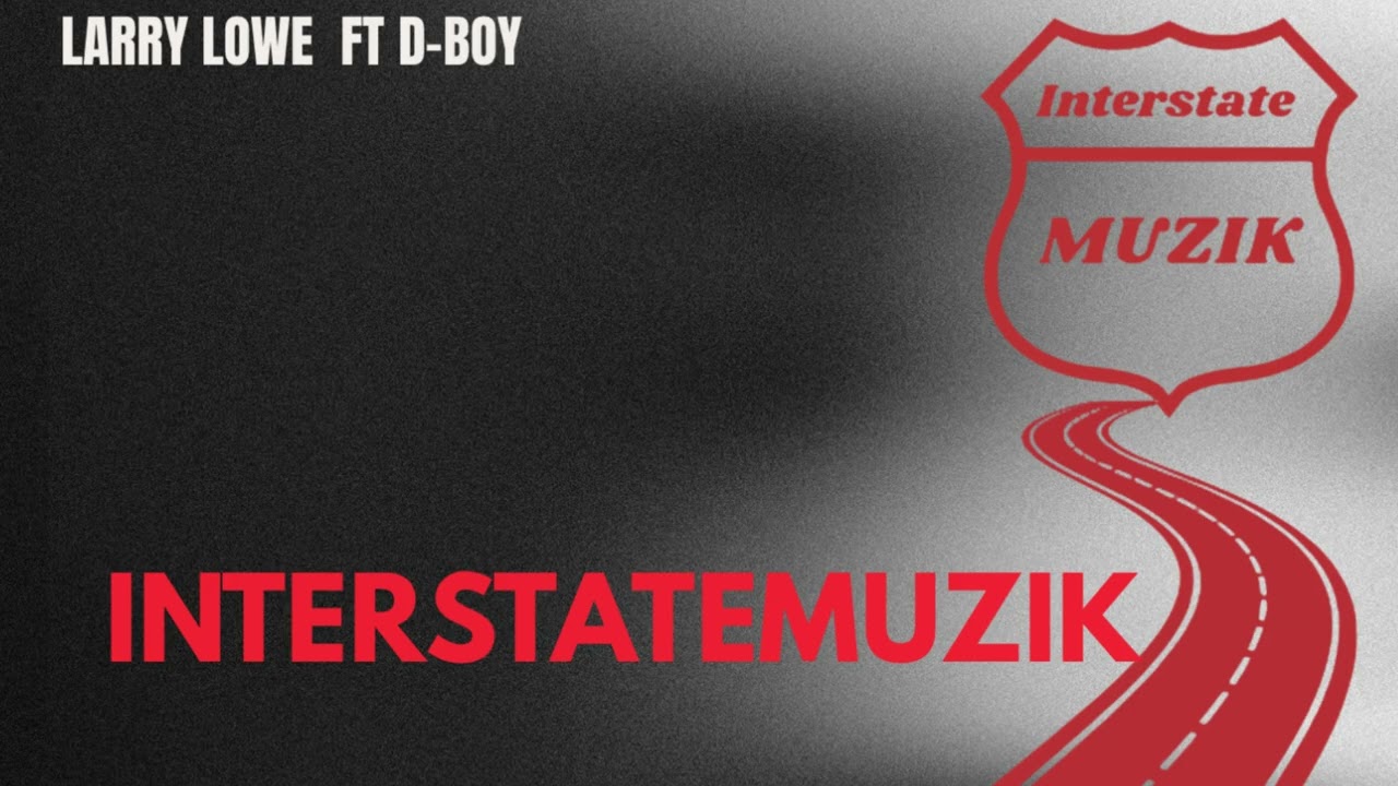 Larry Lowe Ft D-Boy813 Interstatemuzik