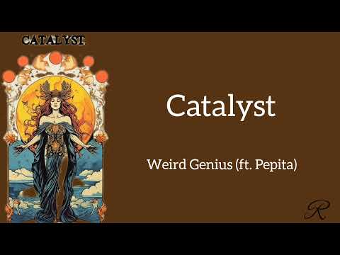Catalyst. -Weird Genius