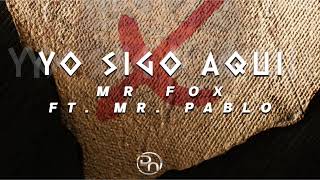 Yo Sigo Aqui Mr Fox Ft. Mr Pablo  Prod. Anakhim ( Audio oficial)