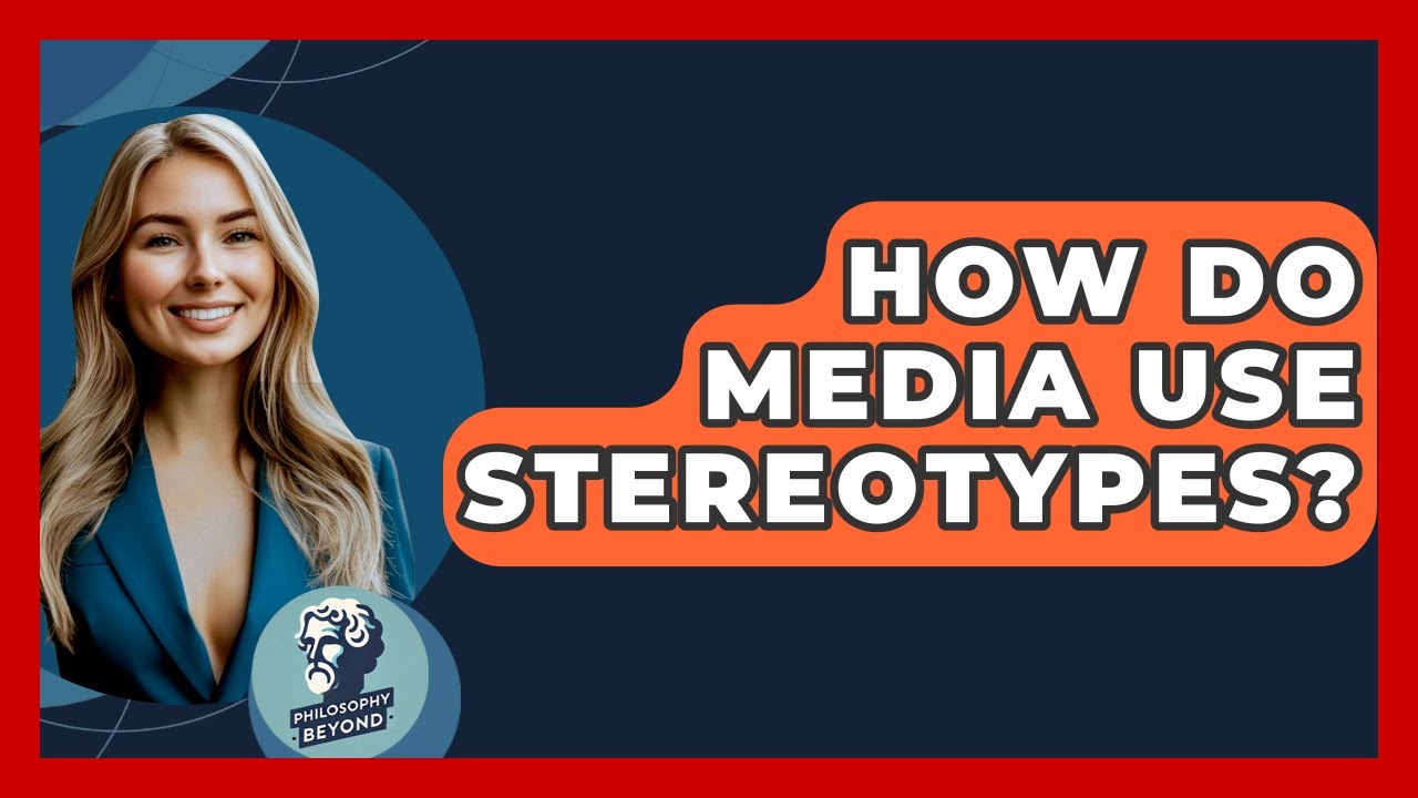 How Do Media Use Stereotypes? - Philosophy Beyond