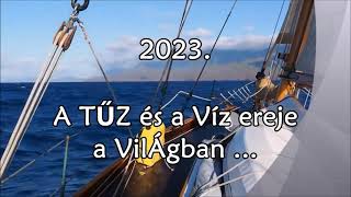 2023 - A Tűz és Víz az Úr! ... Mire figyelj 2023-ban?