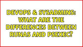 Famous DevOps & SysAdmins: What are the differences between runas and psexec? (2 Solutions!!) Net Worth