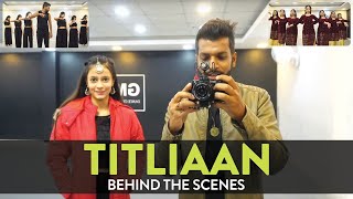 Titliaan - Behind the Scenes | Deepak Tulsyan Choreography | G M Dance Centre