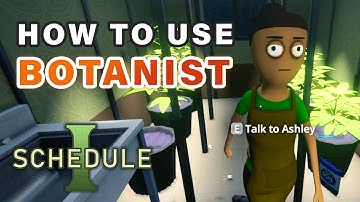How to Use the Botanist Employee ► Schedule 1