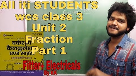 Workshop calculation & science..class 3..for iti students..Unit 2 Fraction..by KK..