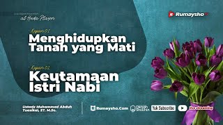 Menghidupkan Tanah Yang Mati dan Keutamaan Istri Nabi - Muhammad Abduh Tuasikal M,Sc