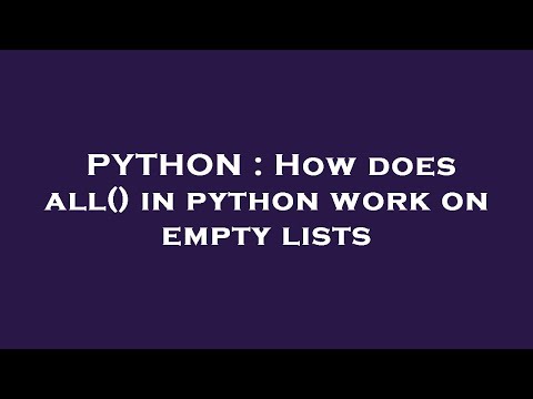 PYTHON : How does all() in python work on empty lists