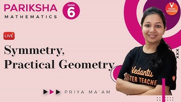 Symmetry, Practical Geometry Class 6 Maths Chapter 13 & 14 | NCERT | Online Lecture | Priya Ma
