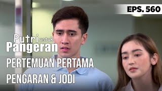 PERTEMUAN PERTAMA PANGERAN & JODI - PUTRI UNTUK PANGERAN