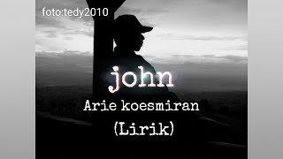 John - Arie koesmiran (Lirik)