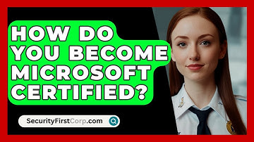 How Do You Become Microsoft Certified? - SecurityFirstCorp.com