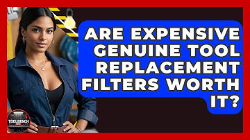Are Expensive Genuine Tool Replacement Filters Worth It? - ToolBench Pros