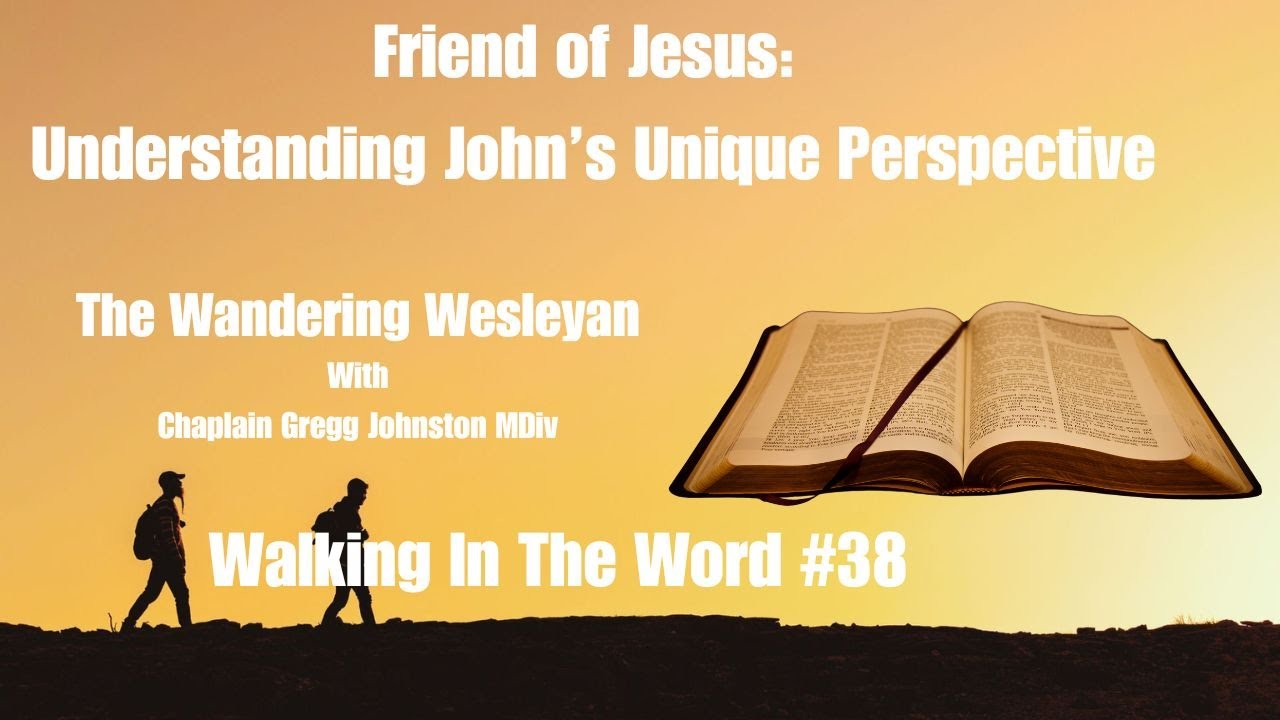 Friend of Jesus: Understanding John's Unique Perspective Walking in the Word #38