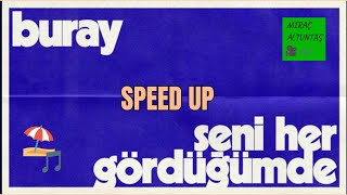 Buray Seni Her Gördüğümde (Speed Up)