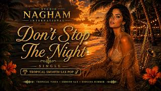 Don't Stop The Night Deep House Tropical Smooth Sax Pop 2026