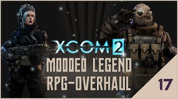 XCOM 2 - RPG Overhaul Legend 17: A Mission Where Stuff Happens!