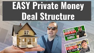 Easy Private Money Deal Structure For Real Estate Investing