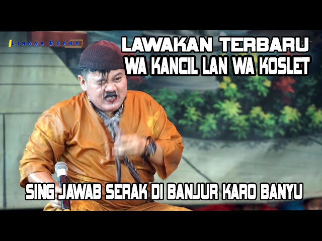 SING JAWAB SERAK DI BANJUR KARO BANYU || LAWAKAN WA KANCIL LAN WA KOSLET TERBARU class=