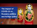 Webinar | The Impact of COVID-19 on Russia’s domestic politics and foreign policy'