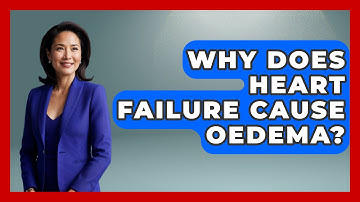 Why Does Heart Failure Cause Oedema? - Cardiology Community