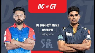 🔴 LIVE :- DC vs GT 40th Match, IPL 2024 OFFICIAL Ball-by-Ball Commentary