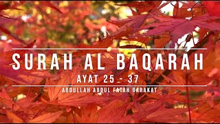 002 | SURAH AL BAQARAH | AYAT 25 -37 | ABDULLAH ABDUL FATAH BARAKAT