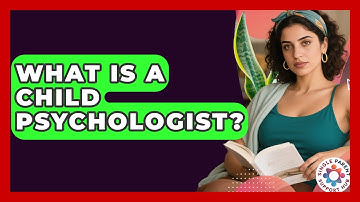 What Is A Child Psychologist? - Single Parent Support Hub