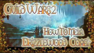 How to Meta Guild Wars 2: Drizzlewood Coast How to Meta Guild Wars 2: Drizzlewood Coast