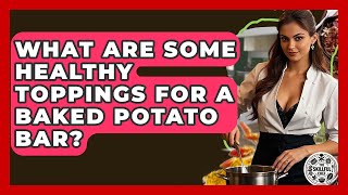 What Are Some Healthy Toppings For A Baked Potato Bar? - The Skillful Chef