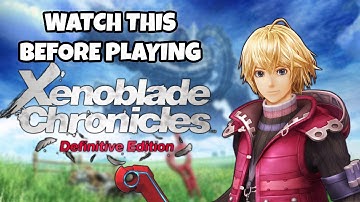 Before You Play Xenoblade Chronicles: Definitive Edition, Watch This Video...