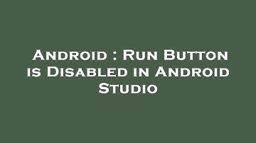 Android : Run Button is Disabled in Android Studio