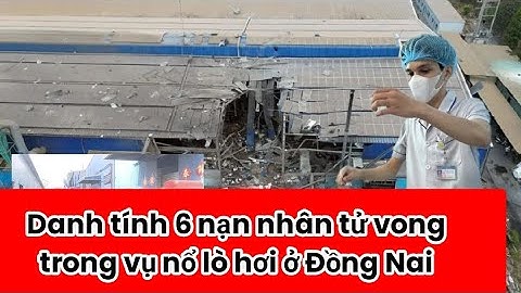 Danh tính 6 nạn nhân tử vong trong vụ nổ lò hơi ở Đồng Nai