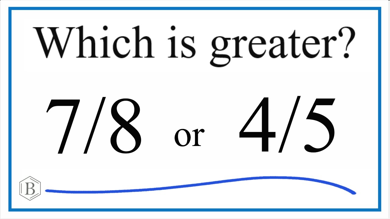 Which fraction is greater 7/8 or 4/5? - YouTube