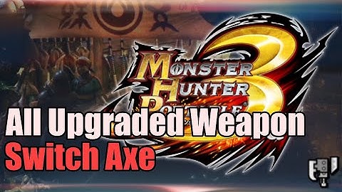 All Upgraded Weapon SA (Switch Axe) MHP3rd