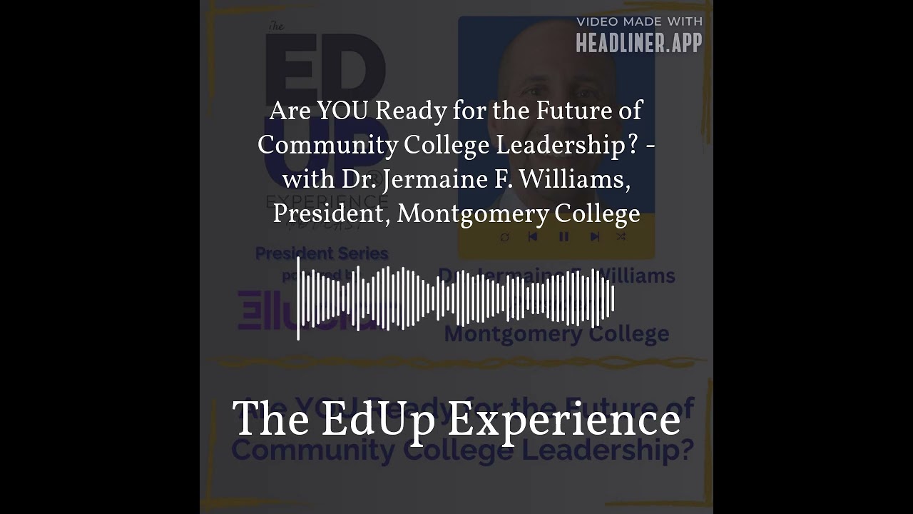 Are YOU Ready for the Future of Community College Leadership? - with Dr. Jermaine F. Williams,...