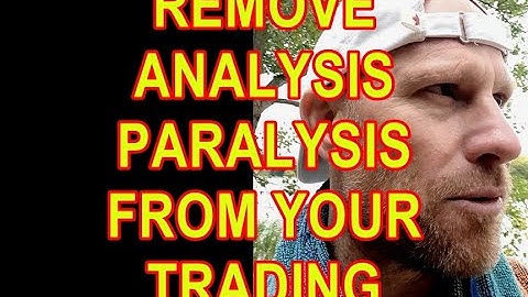 REMOVE ANALYSIS PARALYSIS FROM YOUR TRADING