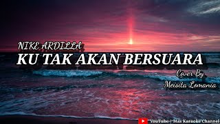 KU TAK AKAN BERSUARA(NIKE ARDILLA) - COVER BY MEISITA LOMANIA | KARAOKE VERSION