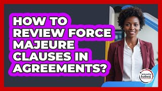 How To Review Force Majeure Clauses In Agreements?