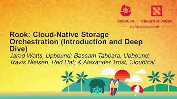Rook: Cloud-Native Storage Orchestr... Jared Watts, Bassam Tabbara, Travis Nielsen & Alexander Trost