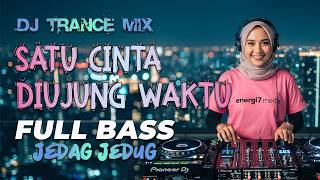 SATU CINTA DI UJUNG WAKTU - DJ TRANCE MIX FULL BASS - ENERGI7 MEDIA