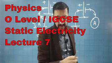 Physics O Level / IGCSE: Static Electricity Lecture 7 by Sumair Sajjad from Benchmark School System