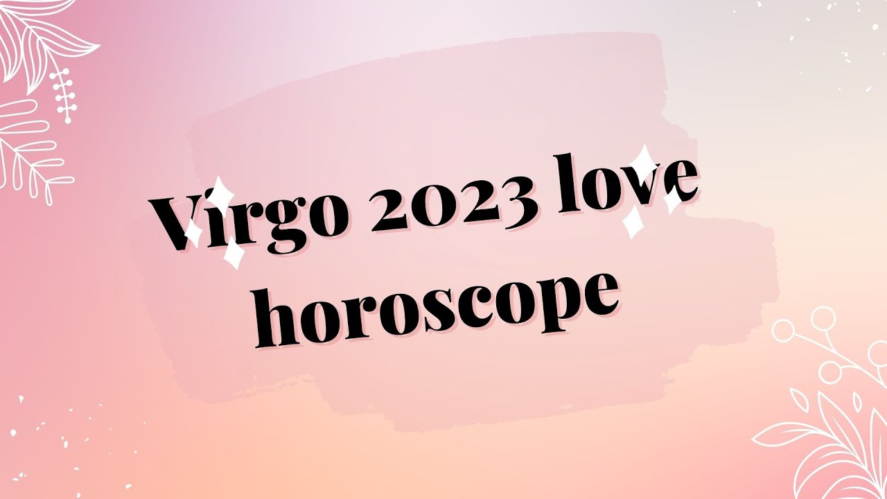 Virgo 2023 love horoscope Video YouTube