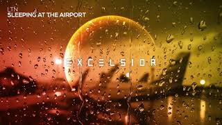 LTN - Sleeping At The Airport [Excelsior Music Release]