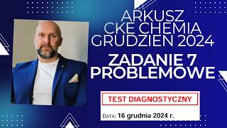 CHEMIA CKE ARKUSZ DIAGNOSTYCZNY GRUDZIEŃ 2024 Zadanie 7 PROBLEMOWE