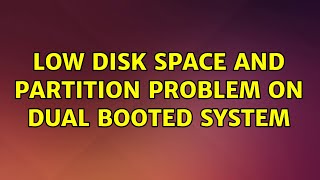 Ubuntu: Low disk space and partition problem on dual booted system