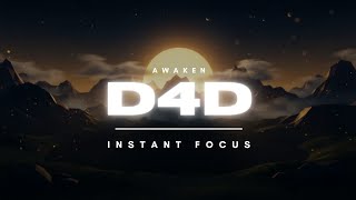 D4D - AWAKEN | Instant Focus